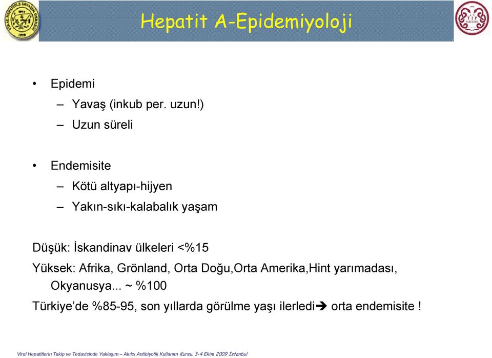 İskandinav ülkeleri <%15 Yüksek: Afrika, Grönland, Orta Doğu,Orta Amerika,Hint