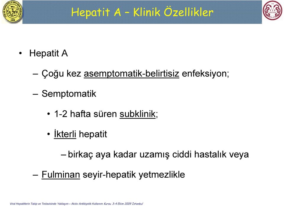 hafta süren subklinik; İkterli hepatit birkaç aya