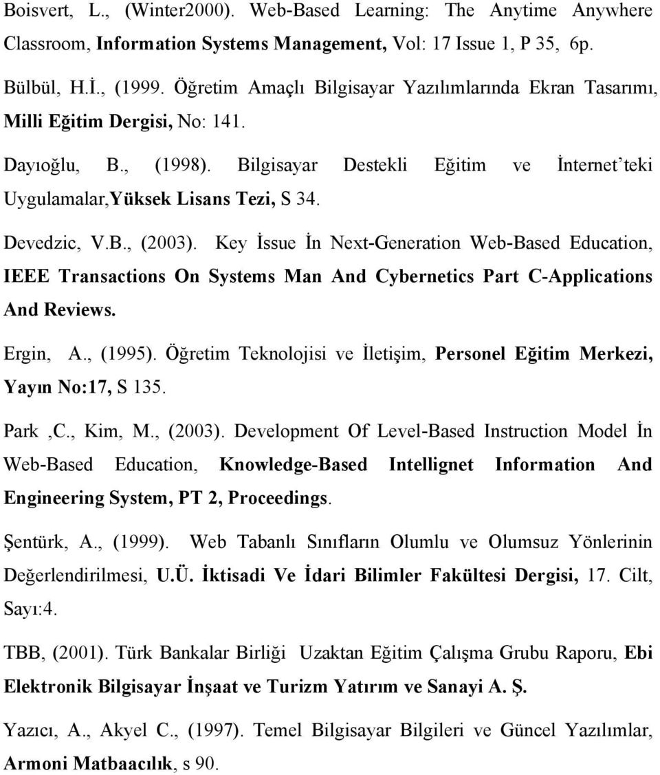 Devedzic, V.B., (2003). Key İssue İn Next-Generation Web-Based Education, IEEE Transactions On Systems Man And Cybernetics Part C-Applications And Reviews. Ergin, A., (1995).