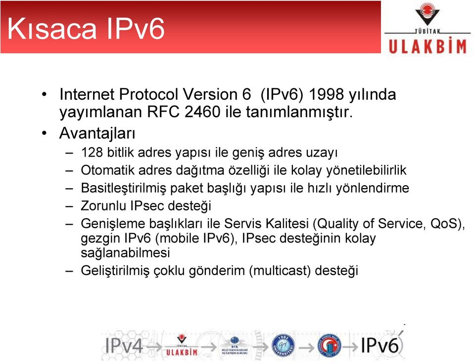 Basitleştirilmiş paket başlığı yapısı ile hızlı yönlendirme Zorunlu IPsec desteği Genişleme başlıkları ile Servis