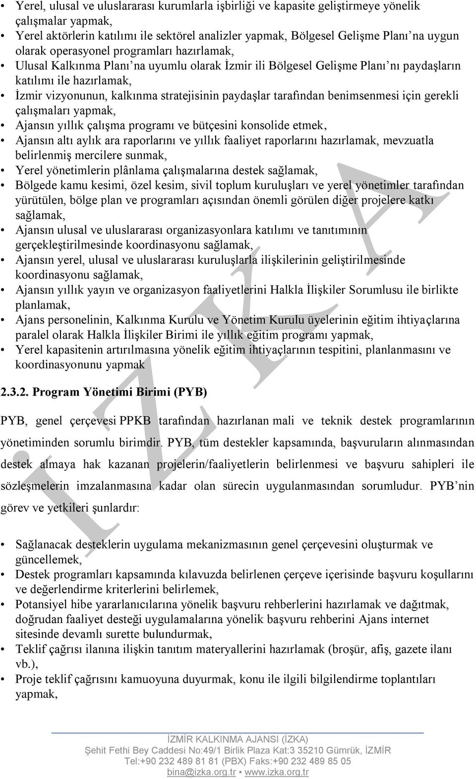 tarafından benimsenmesi için gerekli çalışmaları yapmak, Ajansın yıllık çalışma programı ve bütçesini konsolide etmek, Ajansın altı aylık ara raporlarını ve yıllık faaliyet raporlarını hazırlamak,