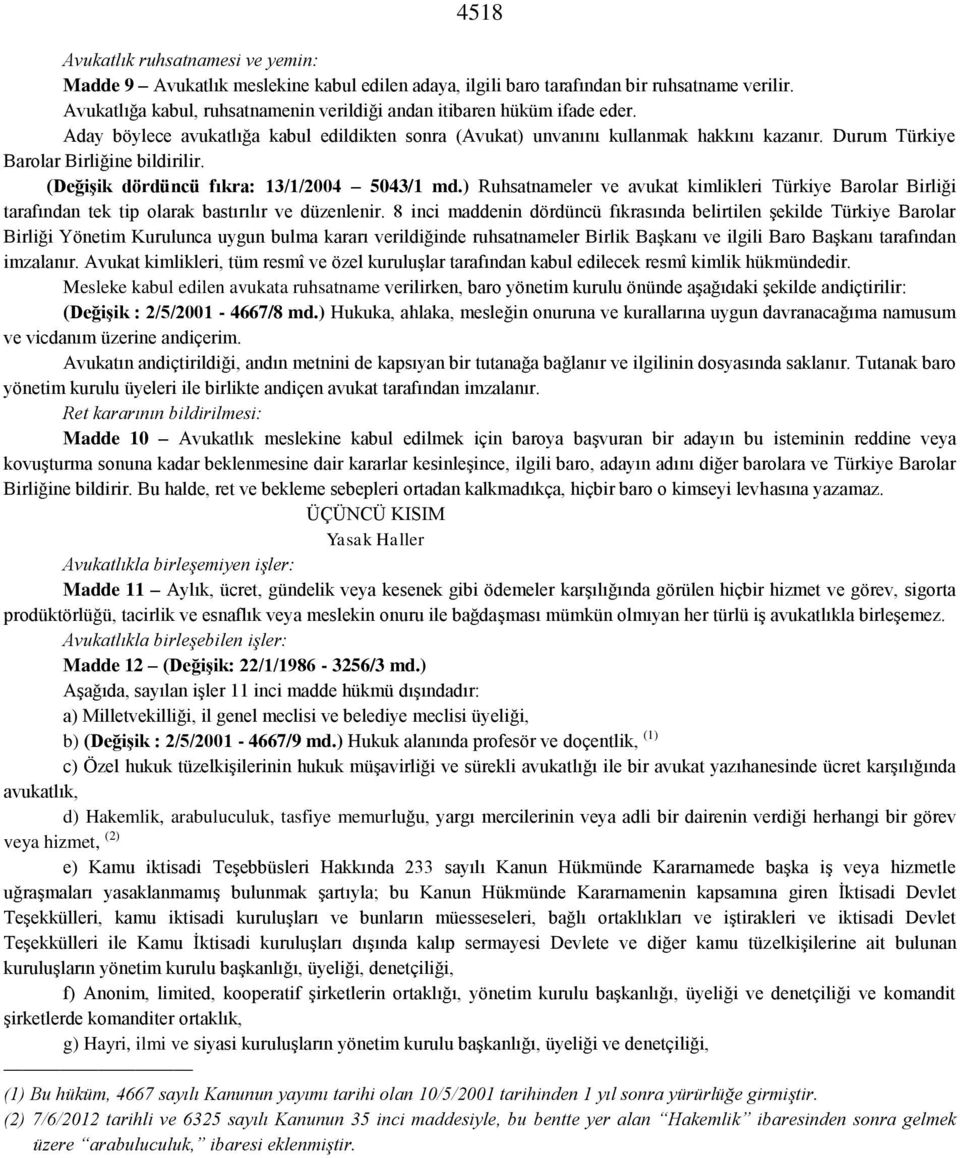 Durum Türkiye Barolar Birliğine bildirilir. (Değişik dördüncü fıkra: 13/1/2004 5043/1 md.