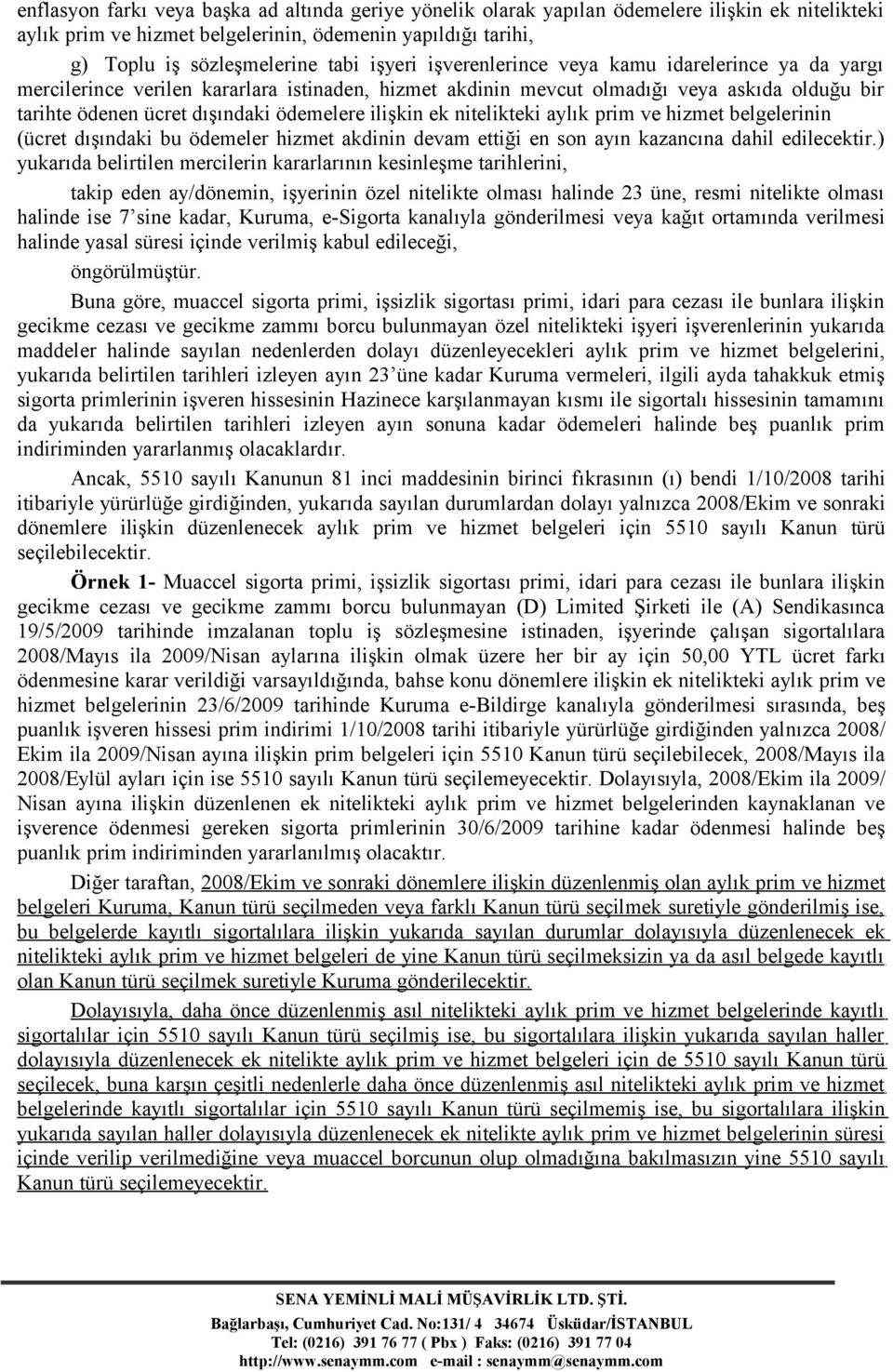 ilişkin ek nitelikteki aylık prim ve hizmet belgelerinin (ücret dışındaki bu ödemeler hizmet akdinin devam ettiği en son ayın kazancına dahil edilecektir.