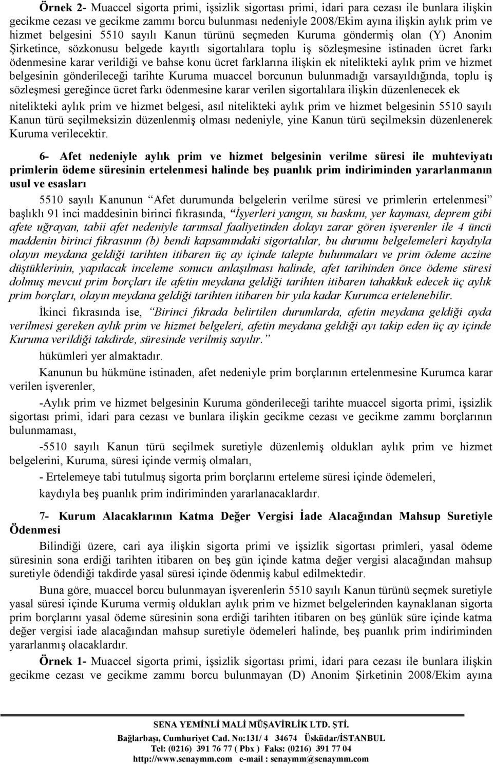 ve bahse konu ücret farklarına ilişkin ek nitelikteki aylık prim ve hizmet belgesinin gönderileceği tarihte Kuruma muaccel borcunun bulunmadığı varsayıldığında, toplu iş sözleşmesi gereğince ücret