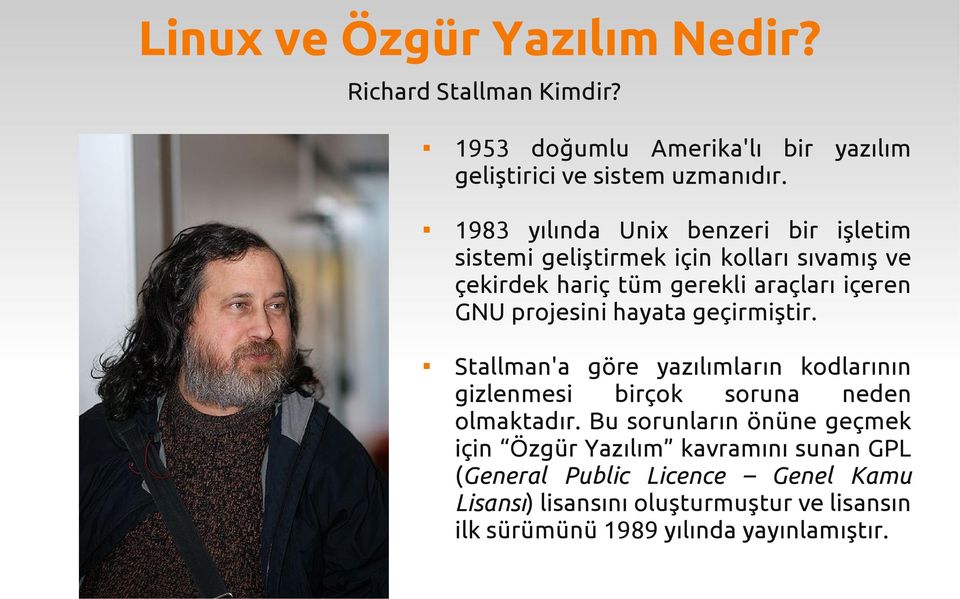 projesini hayata geçirmiştir. Stallman'a göre yazılımların kodlarının gizlenmesi birçok soruna neden olmaktadır.