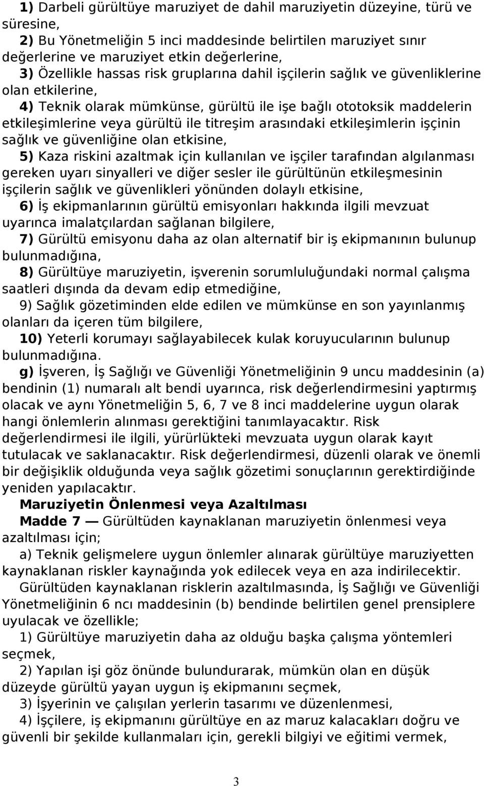 titreşim arasındaki etkileşimlerin işçinin sağlık ve güvenliğine olan etkisine, 5) Kaza riskini azaltmak için kullanılan ve işçiler tarafından algılanması gereken uyarı sinyalleri ve diğer sesler ile