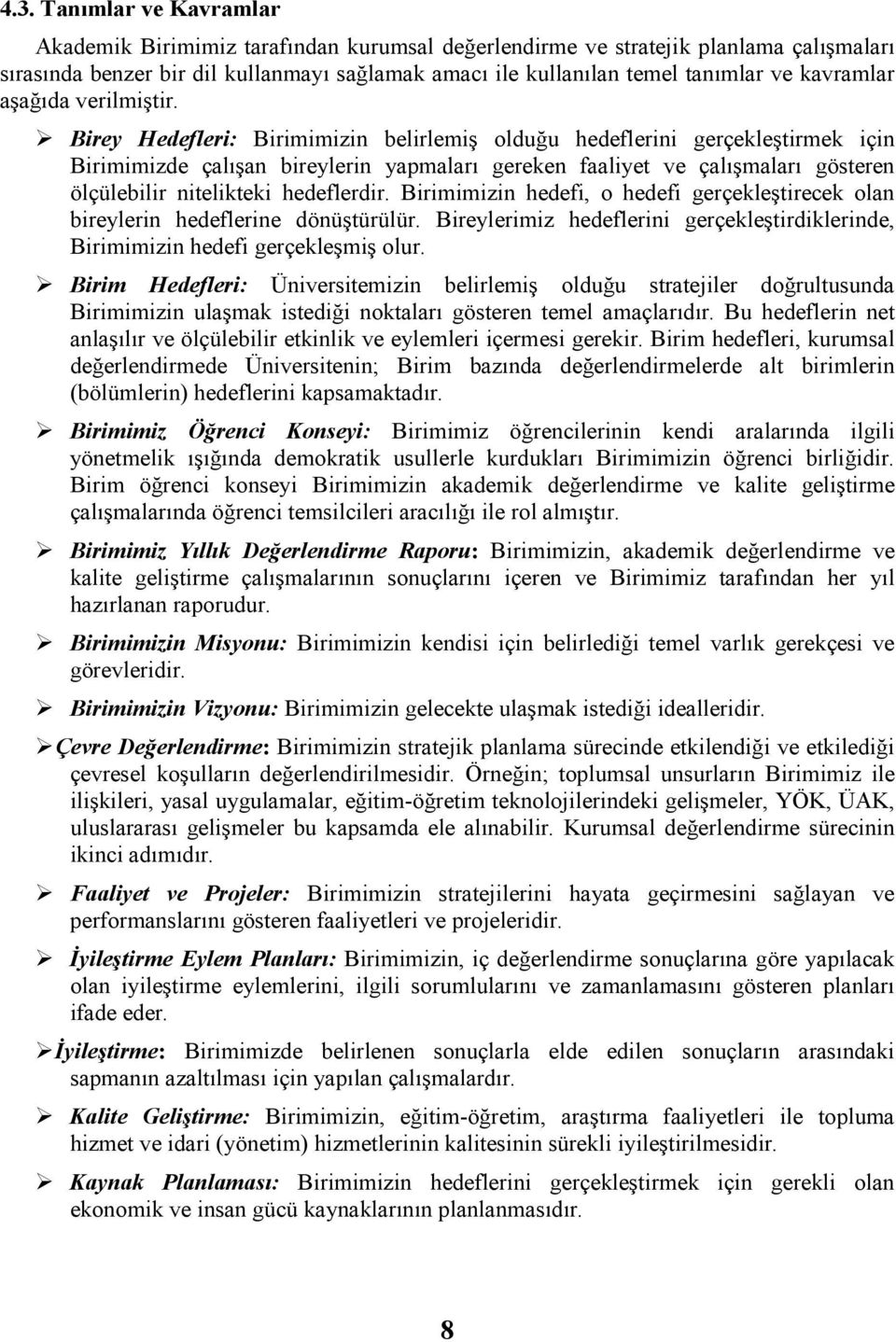 Birey Hedefleri: Birimimizin belirlemiş olduğu hedeflerini gerçekleştirmek için Birimimizde çalışan bireylerin yapmaları gereken faaliyet ve çalışmaları gösteren ölçülebilir nitelikteki hedeflerdir.