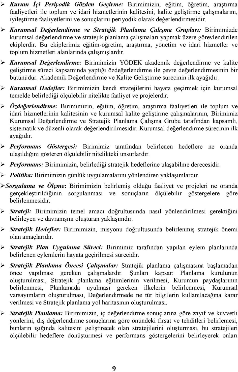 Kurumsal Değerlendirme ve Stratejik Planlama Çalışma Grupları: Birimimizde kurumsal değerlendirme ve stratejik planlama çalışmaları yapmak üzere görevlendirilen ekiplerdir.