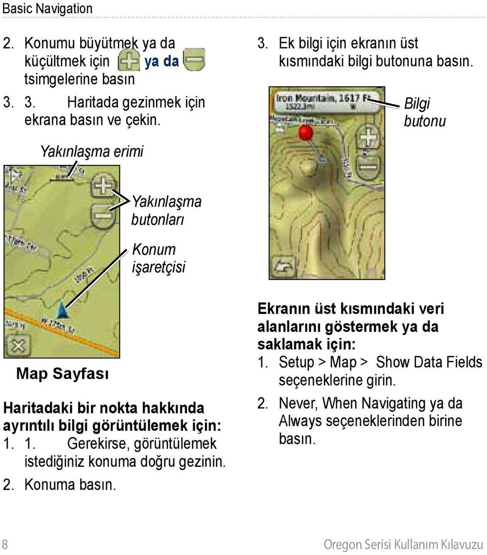 Bilgi butonu Yakınlaşma butonları Konum işaretçisi Map Sayfası Haritadaki bir nokta hakkında ayrıntılı bilgi görüntülemek için: 1.