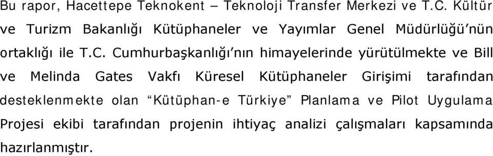 Cumhurbaşkanlığı nın himayelerinde yürütülmekte ve Bill ve Melinda Gates Vakfı Küresel Kütüphaneler