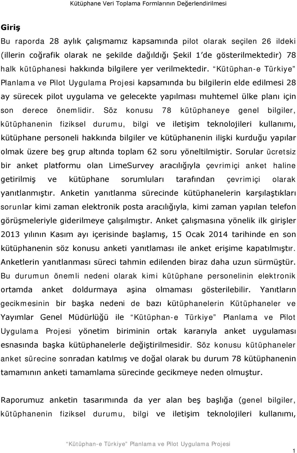 Kütüphan-e Türkiye Planlama ve Pilot Uygulama Projesi kapsamında bu bilgilerin elde edilmesi 28 ay sürecek pilot uygulama ve gelecekte yapılması muhtemel ülke planı için son derece önemlidir.