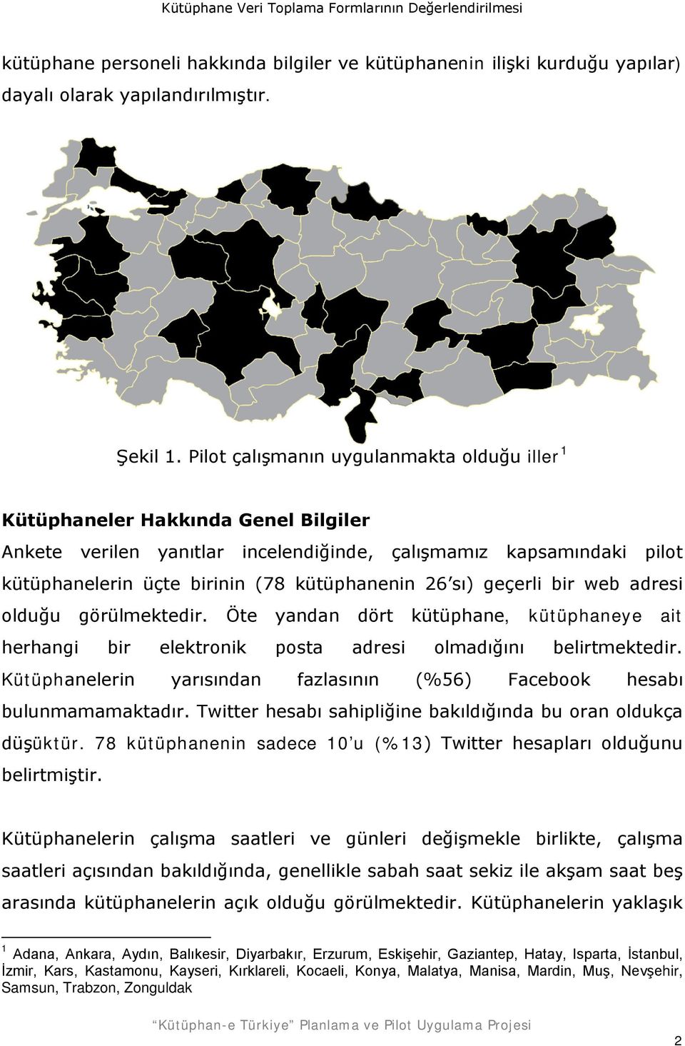 sı) geçerli bir web adresi olduğu görülmektedir. Öte yandan dört kütüphane, kütüphaneye ait herhangi bir elektronik posta adresi olmadığını belirtmektedir.