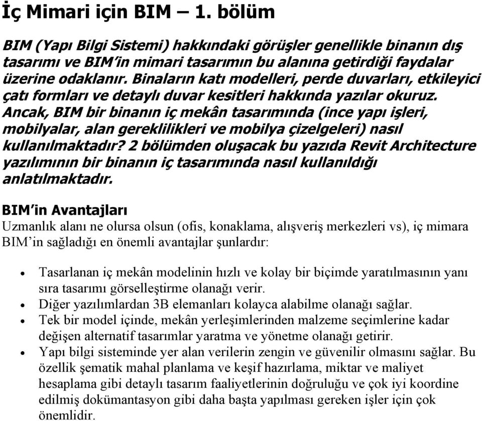 Ancak, BIM bir binanın iç mekân tasarımında (ince yapı işleri, mobilyalar, alan gereklilikleri ve mobilya çizelgeleri) nasıl kullanılmaktadır?