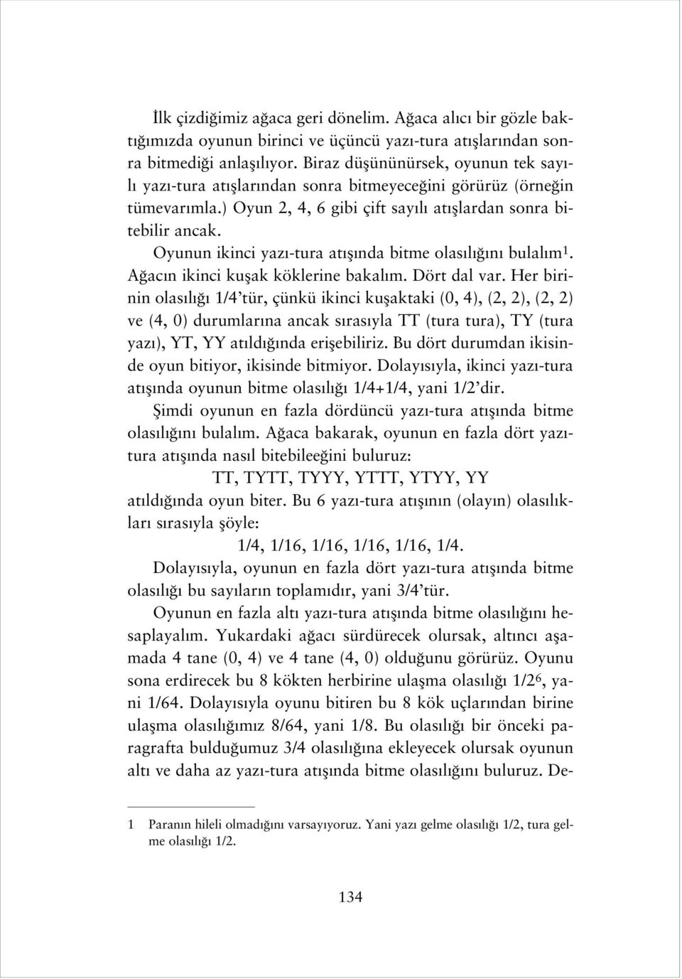 Oyunun ikinci yaz -tura at fl nda bitme olas l n bulal m 1. A ac n ikinci kuflak köklerine bakal m. Dört dal var.