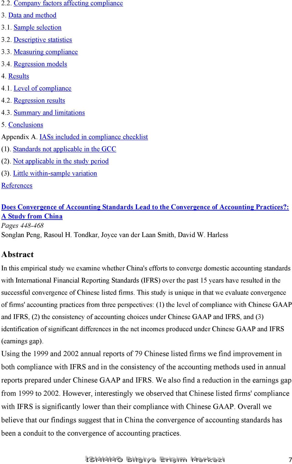 Little within-sample variation Does Convergence of Accounting Standards Lead to the Convergence of Accounting Practices?: A Study from China Pages 448-468 Songlan Peng, Rasoul H.