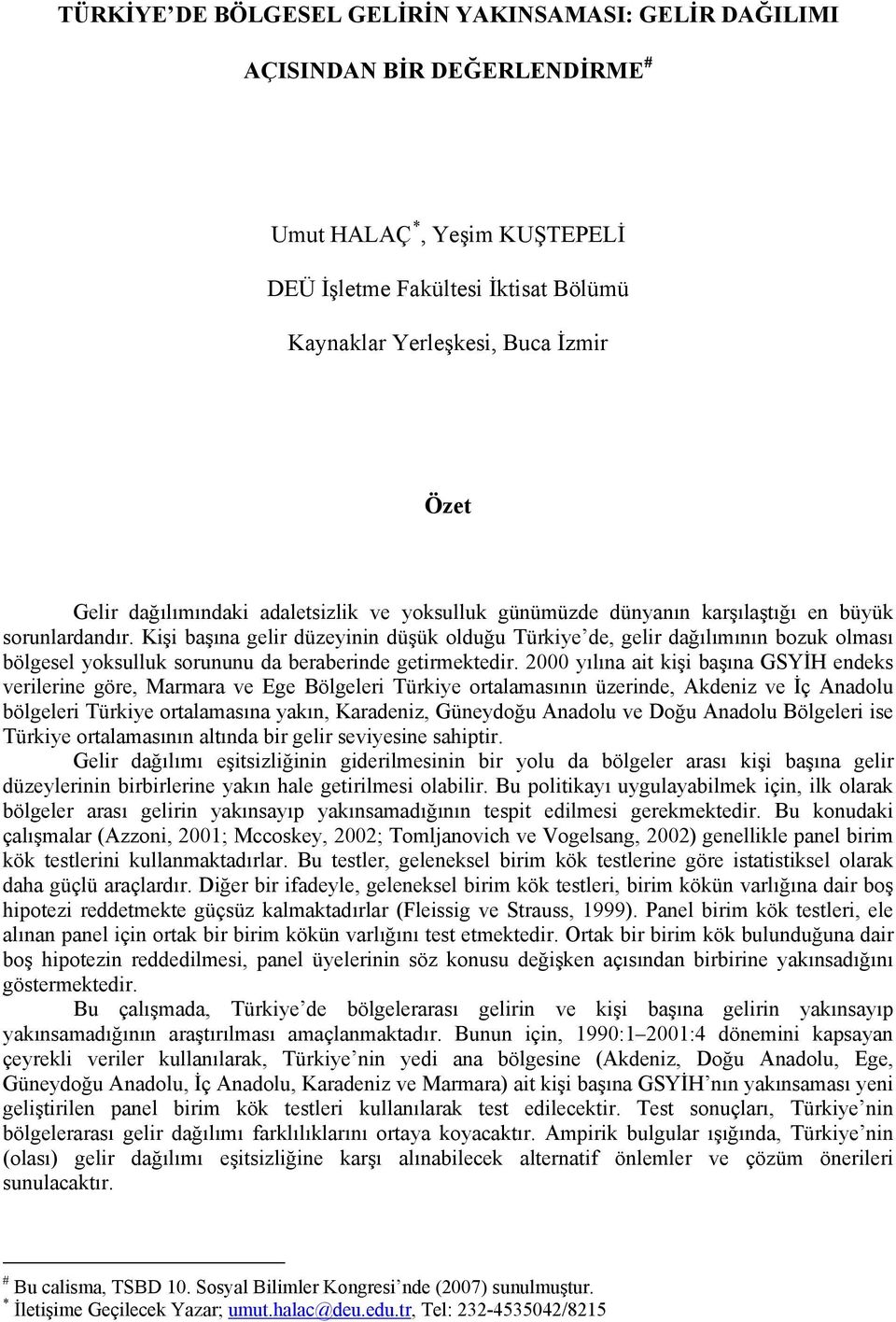 Kişi başına gelir düzeyinin düşük olduğu Türkiye de, gelir dağılımının bozuk olması bölgesel yoksulluk sorununu da beraberinde getirmektedir.