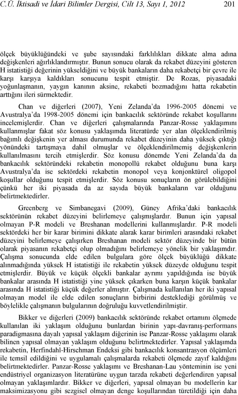 De Rozas, pyasadak yoğunlaşmanın, yaygın kanının aksne, rekabet bozmadığını hatta rekabetn arttığını ler sürmektedr.