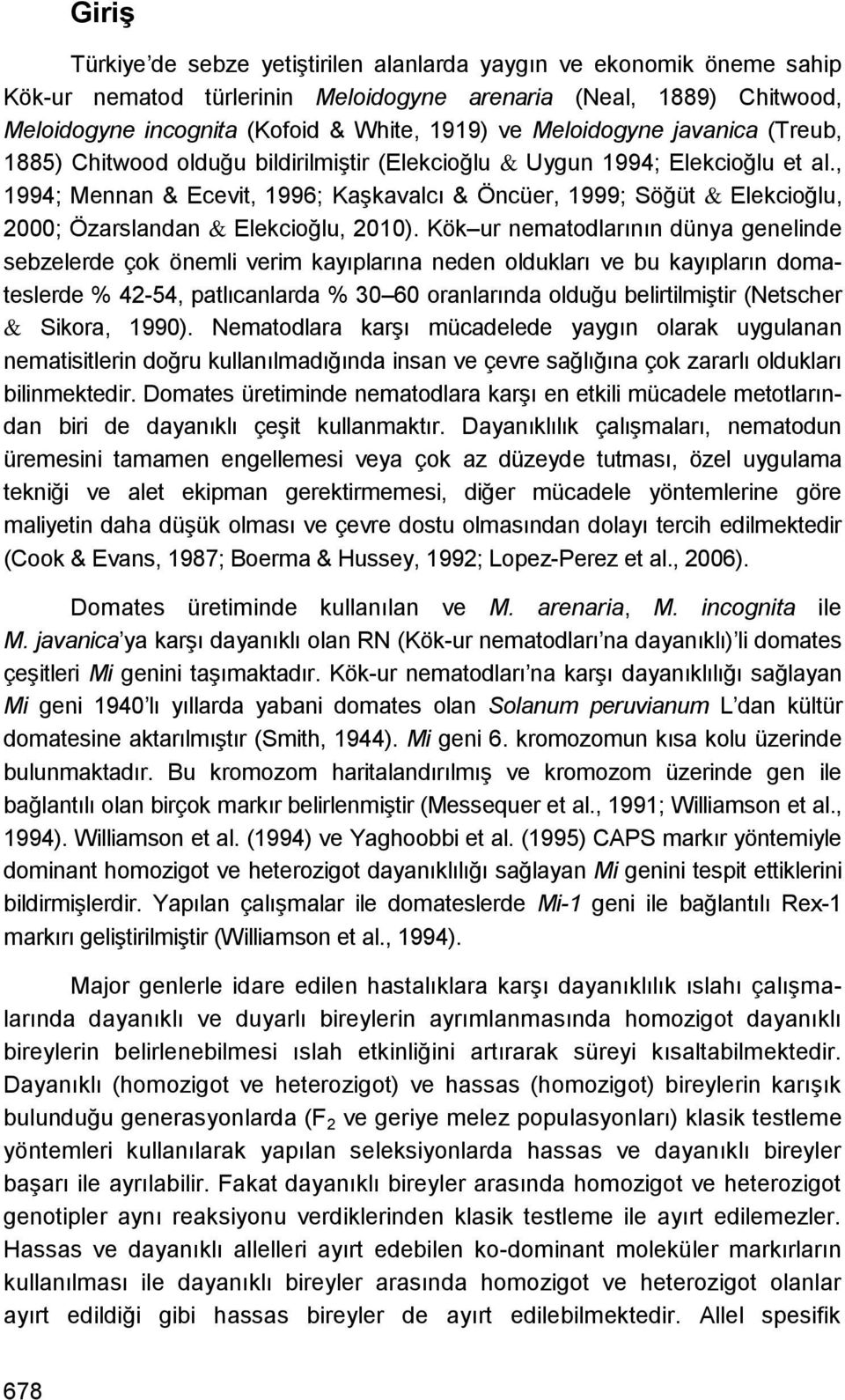 , 1994; Mennan & Ecevit, 1996; KaĢkavalcı & Öncüer, 1999; Söğüt & Elekcioğlu, 2000; Özarslandan & Elekcioğlu, 2010).