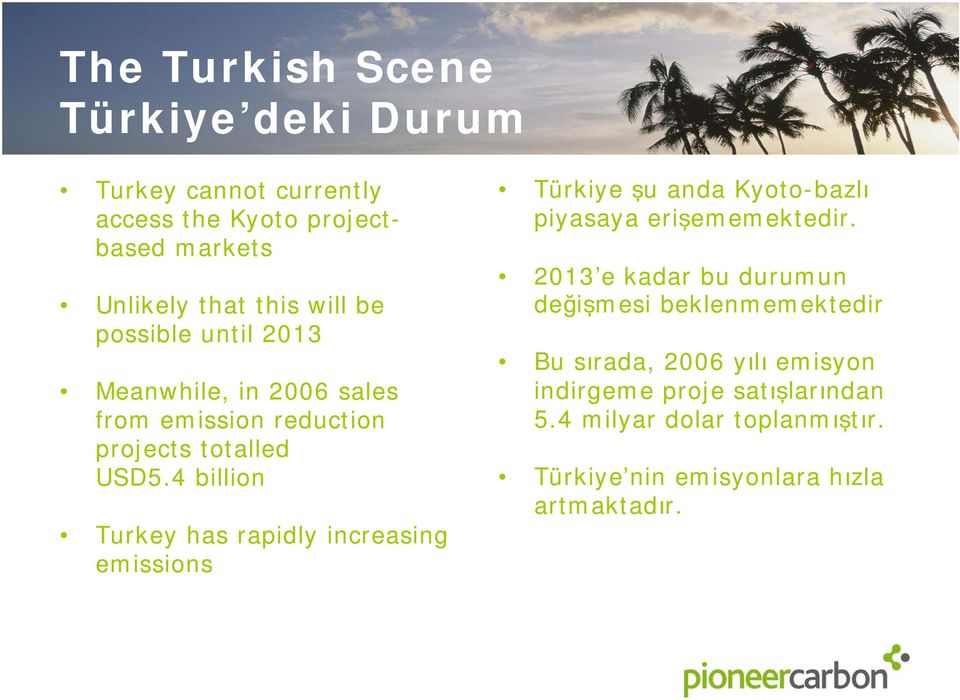 4 billion Turkey has rapidly increasing emissions Türkiye şu anda Kyoto-bazlı piyasaya erişememektedir.