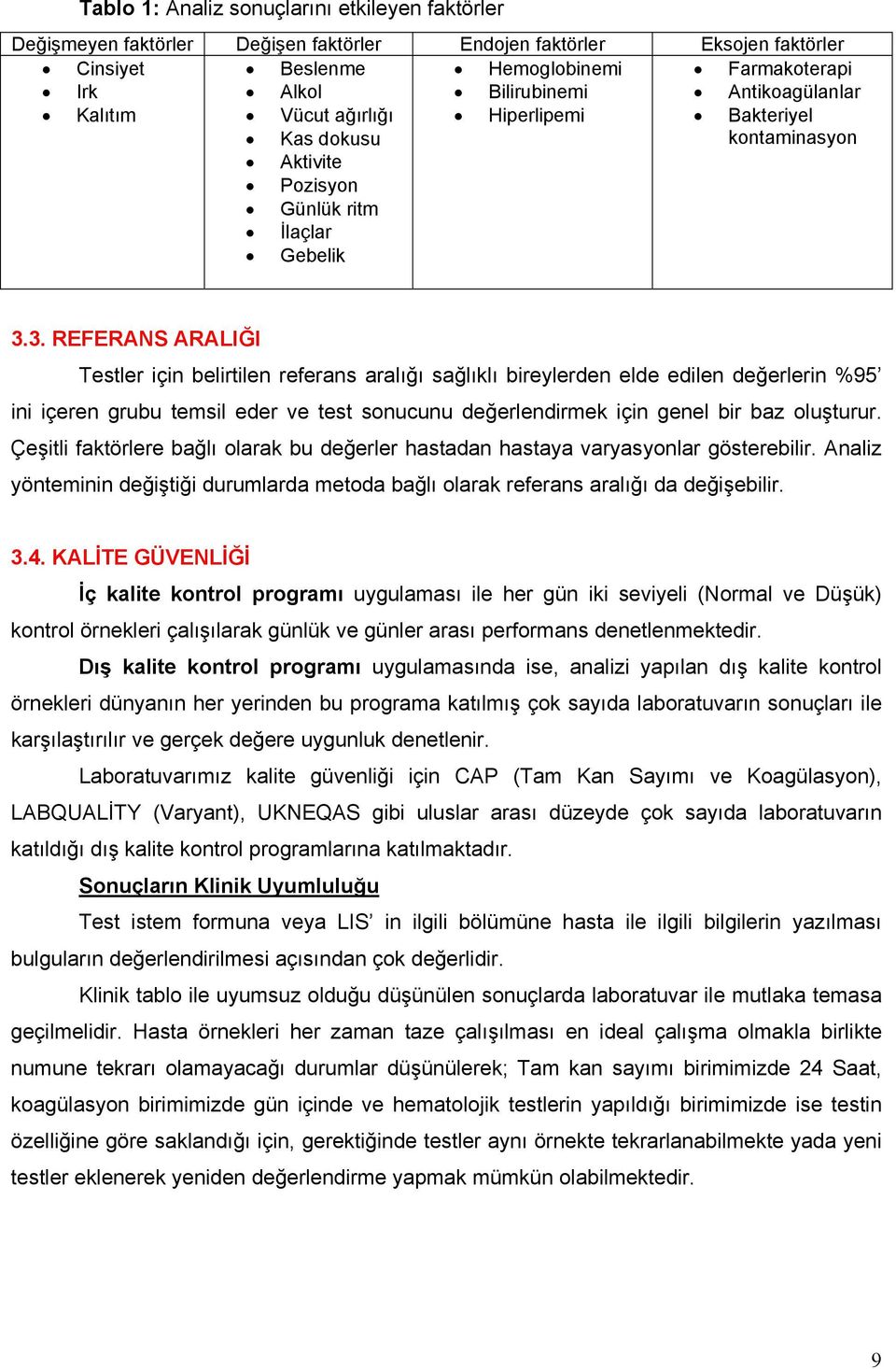 3. REFERANS ARALIĞI Testler için belirtilen referans aralığı sağlıklı bireylerden elde edilen değerlerin %95 ini içeren grubu temsil eder ve test sonucunu değerlendirmek için genel bir baz oluşturur.