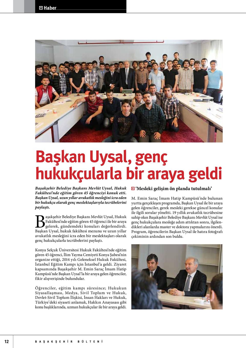 Başakşehir Belediye Başkanı Mevlüt Uysal, Hukuk Fakültesi nde eğitim gören 45 öğrenci ile bir araya gelerek, gündemdeki konuları değerlendirdi.