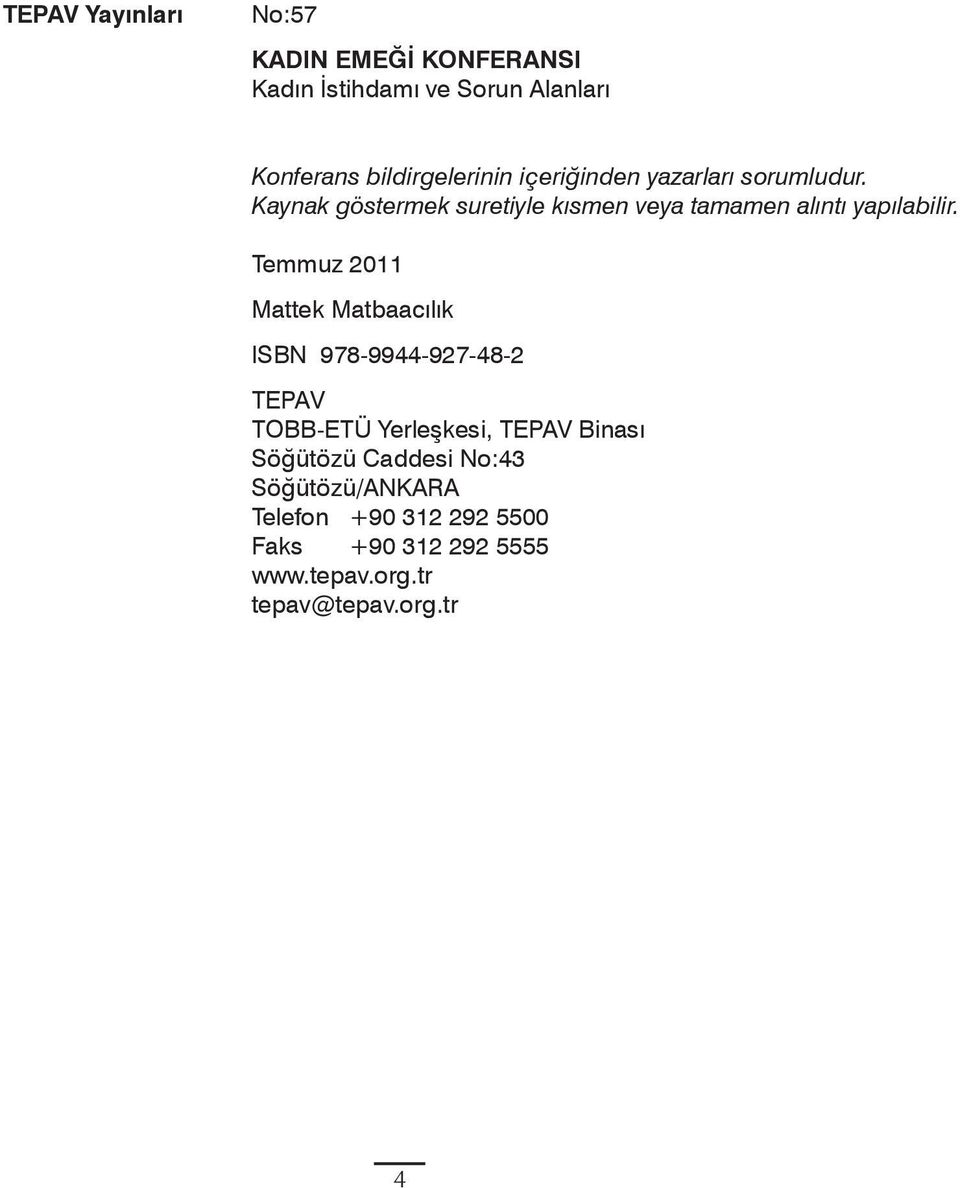 Temmuz 2011 Mattek Matbaacılık ISBN 978-9944-927-48-2 TEPAV TOBB-ETÜ Yerleşkesi, TEPAV Binası Söğütözü