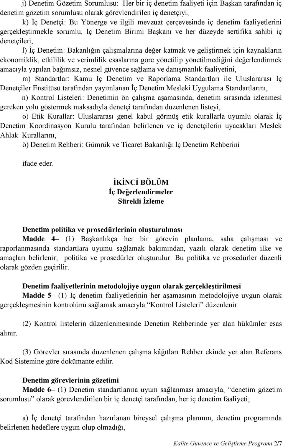 geliştirmek için kaynakların ekonomiklik, etkililik ve verimlilik esaslarına göre yönetilip yönetilmediğini değerlendirmek amacıyla yapılan bağımsız, nesnel güvence sağlama ve danışmanlık