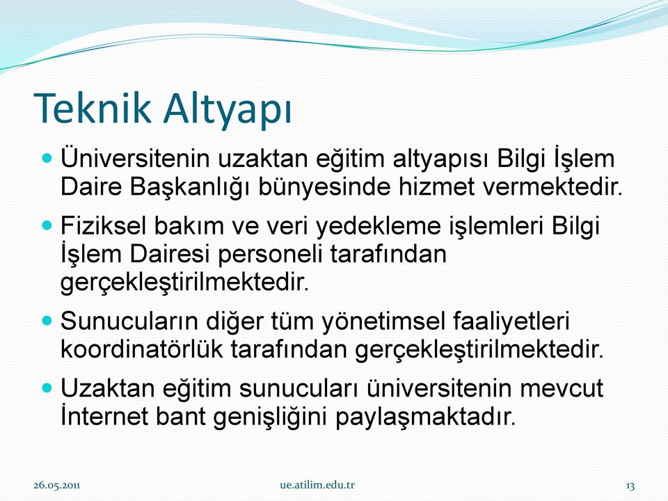 Fiziksel bakım ve veri yedekleme işlemleri Bilgi İşlem Dairesi personeli tarafından gerçekleştirilmektedir.