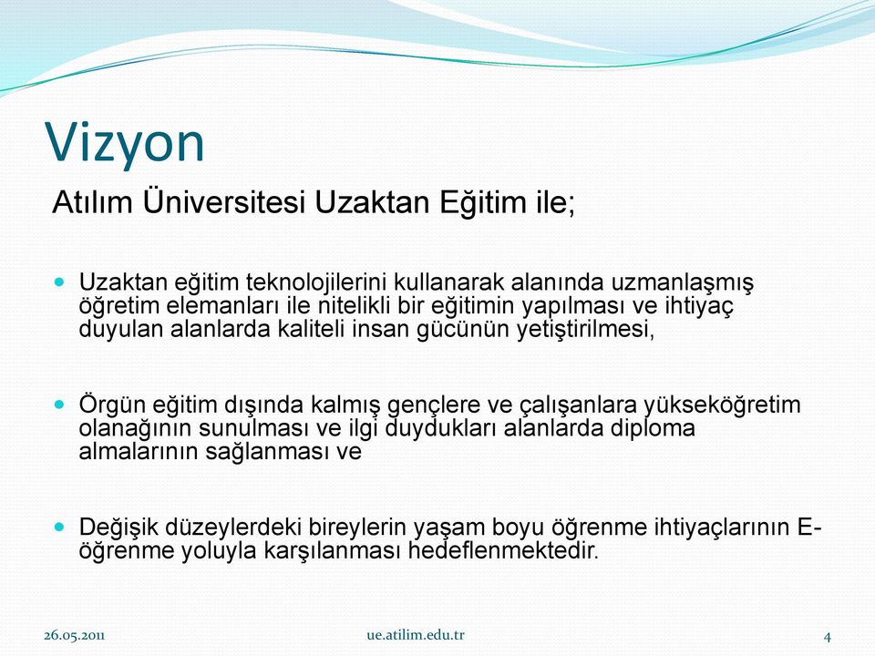 gençlere ve çalışanlara yükseköğretim olanağının sunulması ve ilgi duydukları alanlarda diploma almalarının sağlanması ve Değişik