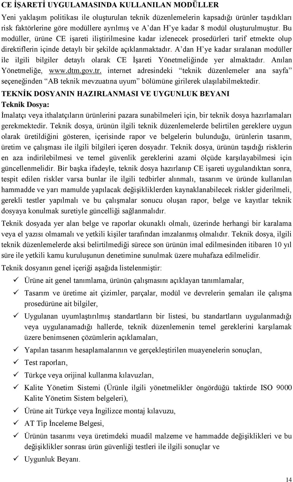 A dan H ye kadar sıralanan modüller ile ilgili bilgiler detaylı olarak CE İşareti Yönetmeliğinde yer almaktadır. Anılan Yönetmeliğe, www.dtm.gov.tr.