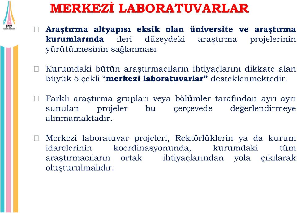 Farklı araştırma grupları veya bölümler tarafından ayrı ayrı sunulan projeler bu çerçevede değerlendirmeye alınmamaktadır.