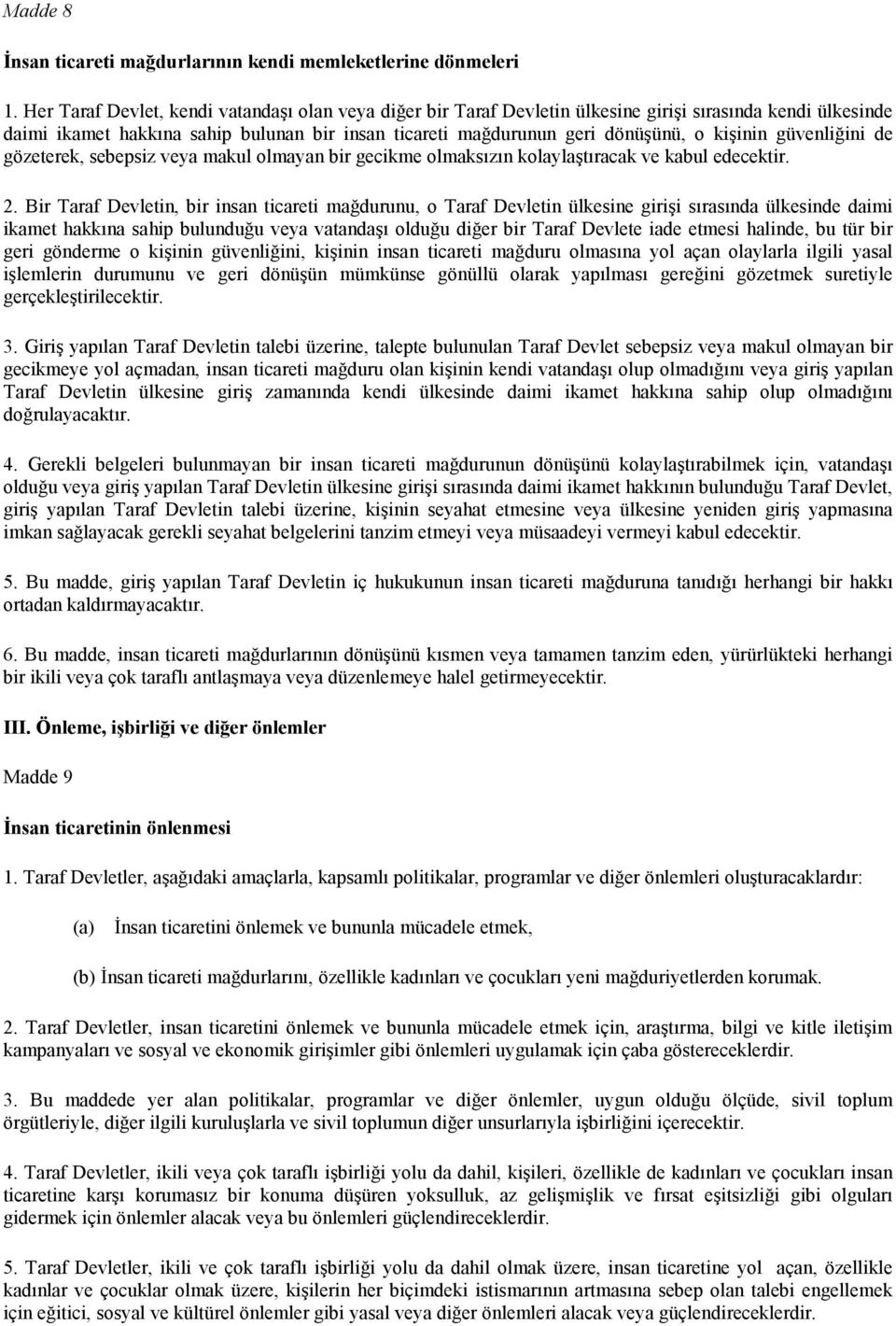 kişinin güvenliğini de gözeterek, sebepsiz veya makul olmayan bir gecikme olmaksızın kolaylaştıracak ve kabul edecektir. 2.