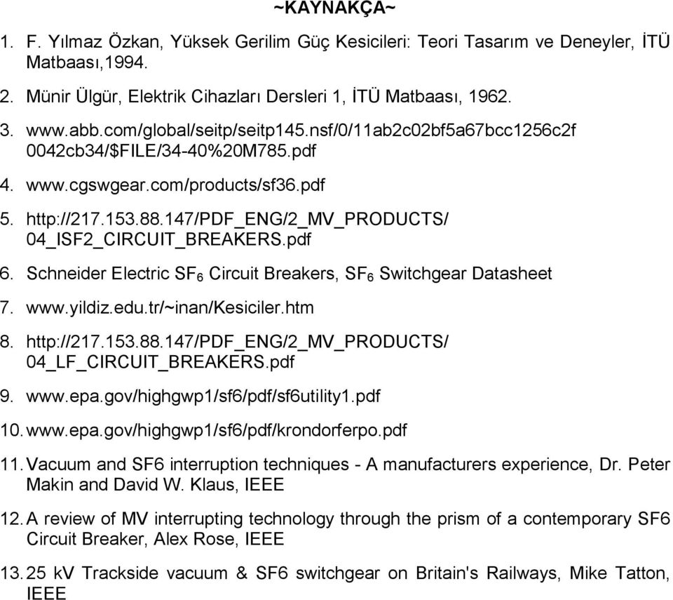 pdf 6. Schneider Electric SF 6 Circuit Breakers, SF 6 Switchgear Datasheet 7. www.yildiz.edu.tr/~inan/kesiciler.htm 8. http://217.153.88.147/pdf_eng/2_mv_products/ 04_LF_CIRCUIT_BREAKERS.pdf 9. www.epa.