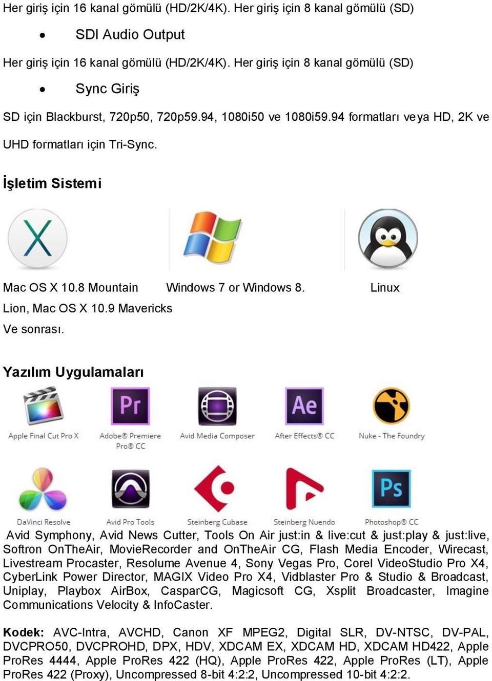 8 Mountain Windows 7 or Windows 8. Linux Lion, Mac OS X 10.9 Mavericks Ve sonrası.
