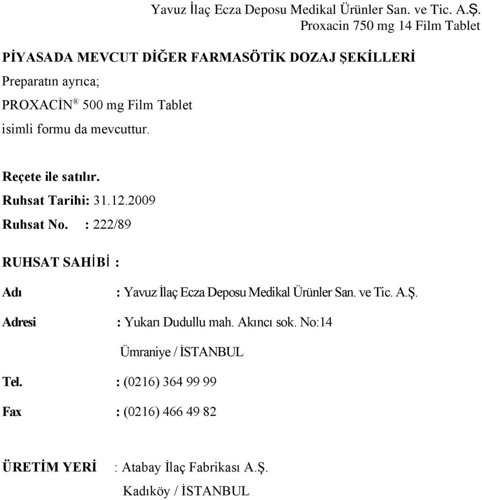 : 222/89 RUHSAT SAHİB İ : Adı Adresi : Yavuz İlaç Ecza Deposu Medikal Ürünler San. ve Tic. A.Ş.