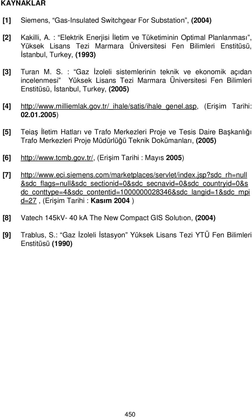 : Gaz İzoleli sistemlerinin teknik ve ekonomik açıdan incelenmesi Yüksek Lisans Tezi Marmara Üniversitesi Fen Bilimleri Enstitüsü, İstanbul, Turkey, (2005) [4] http://www.milliemlak.gov.