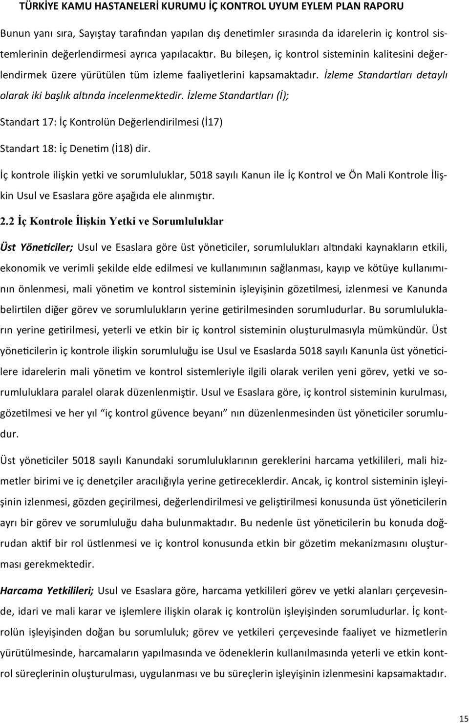 İzleme Standartları (İ); Standart 17: İç Kontrolün Değerlendirilmesi (İ17) Standart 18: İç Denetim (İ18) dir.