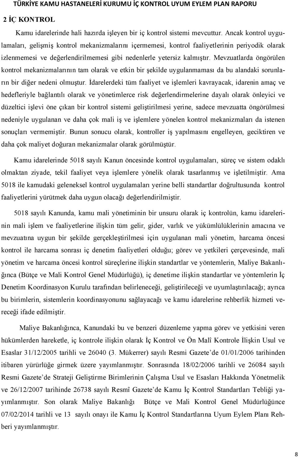 Mevzuatlarda öngörülen kontrol mekanizmalarının tam olarak ve etkin bir şekilde uygulanmaması da bu alandaki sorunların bir diğer nedeni olmuştur.