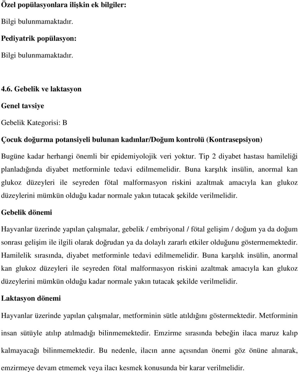 Tip 2 diyabet hastası hamileliği planladığında diyabet metforminle tedavi edilmemelidir.