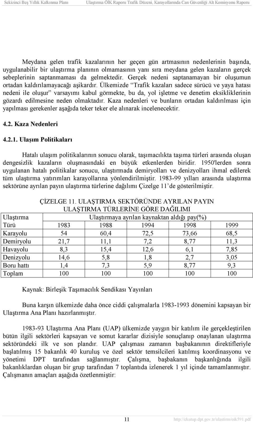 Ülkemizde Trafik kazalarõ sadece sürücü ve yaya hatasõ nedeni ile oluşur varsayõmõ kabul görmekte, bu da, yol işletme ve denetim eksikliklerinin gözardõ edilmesine neden olmaktadõr.