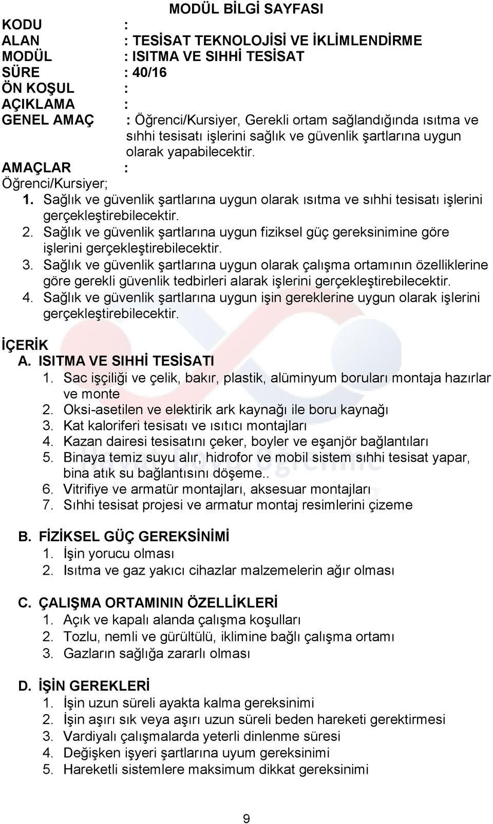 Sağlık ve güvenlik şartlarına uygun olarak ısıtma ve sıhhi tesisatı işlerini gerçekleştirebilecektir. 2.