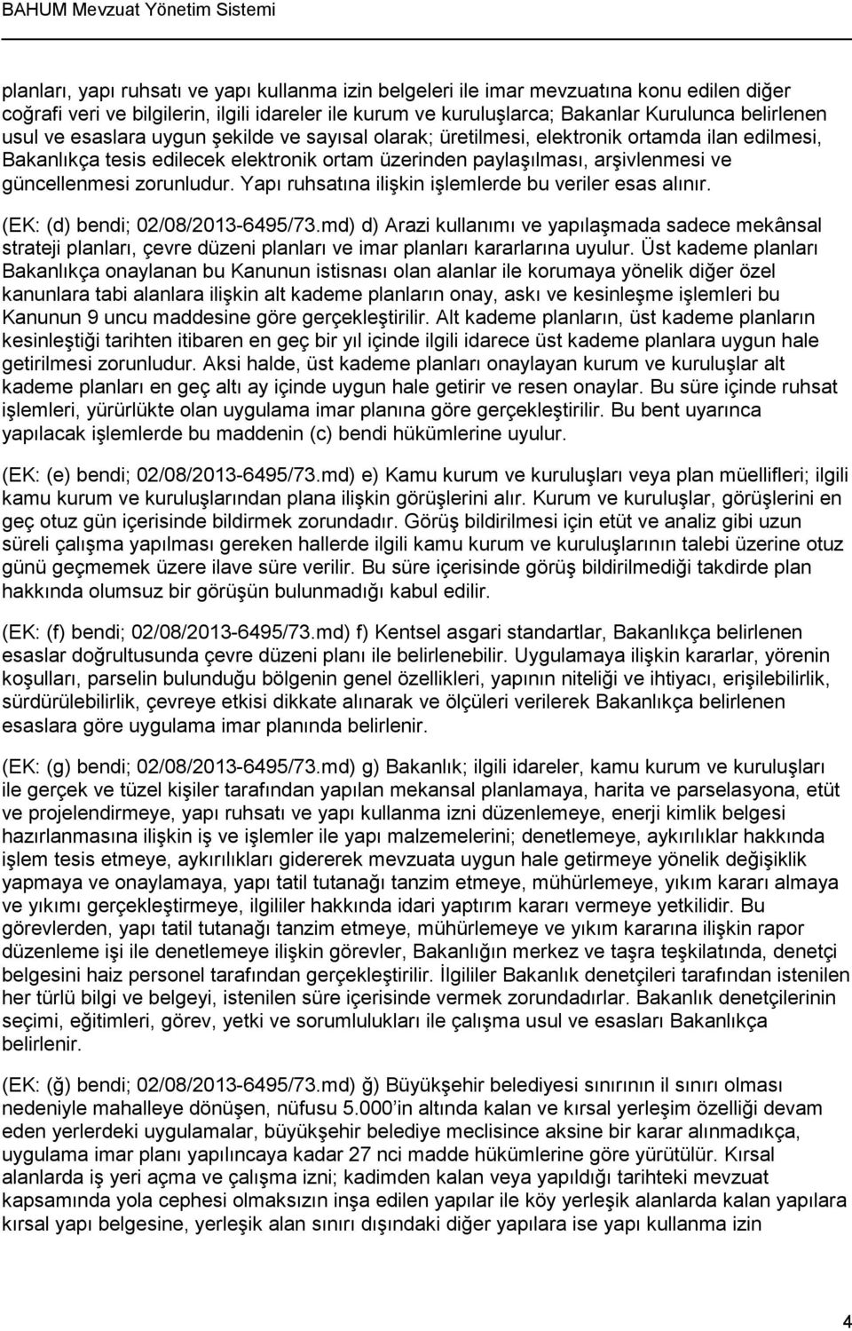 Yapı ruhsatına ilişkin işlemlerde bu veriler esas alınır. (EK: (d) bendi; 02/08/2013-6495/73.