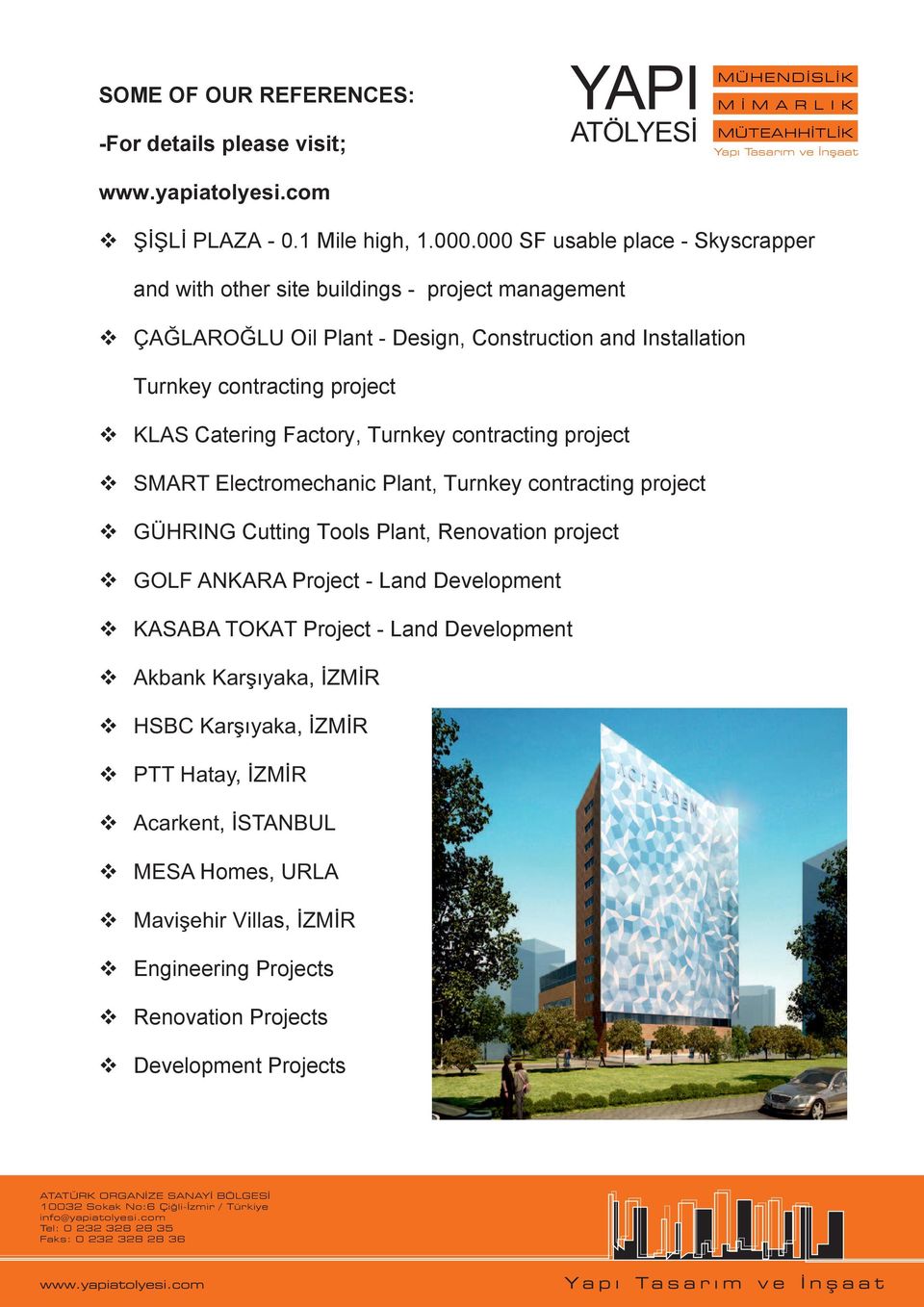 KLAS Catering Factory, Turnkey contracting project SMART Electromechanic Plant, Turnkey contracting project GÜHRING Cutting Tools Plant, Renovation project GOLF ANKARA Project
