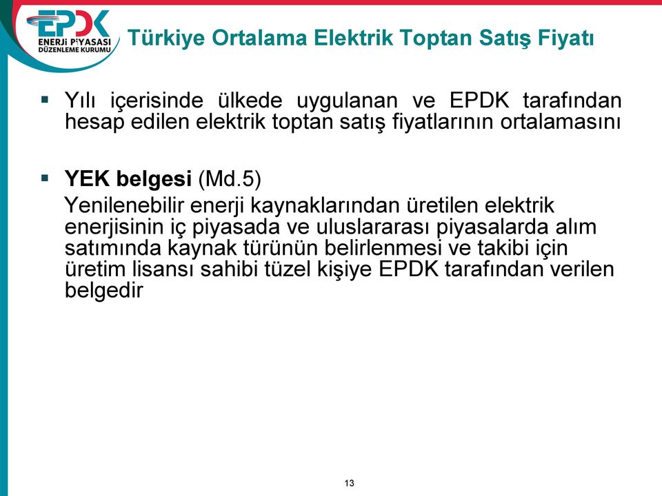 5) Yenilenebilir enerji kaynaklarından üretilen elektrik enerjisinin iç piyasada ve uluslararası