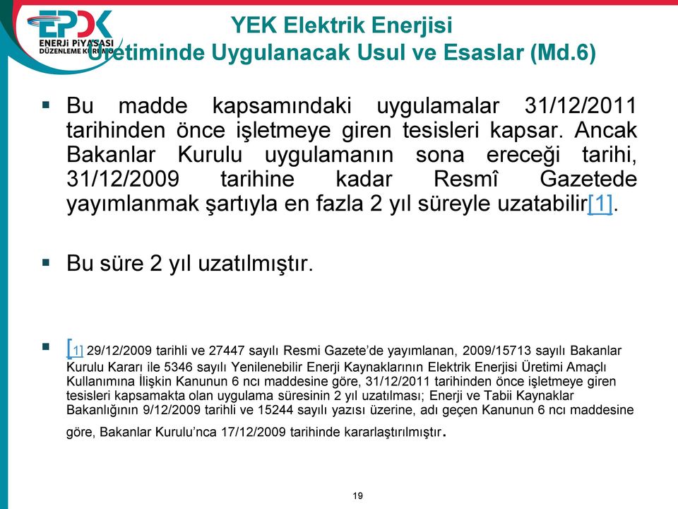 [1] 29/12/2009 tarihli ve 27447 sayılı Resmi Gazete de yayımlanan, 2009/15713 sayılı Bakanlar Kurulu Kararı ile 5346 sayılı Yenilenebilir Enerji Kaynaklarının Elektrik Enerjisi Üretimi Amaçlı