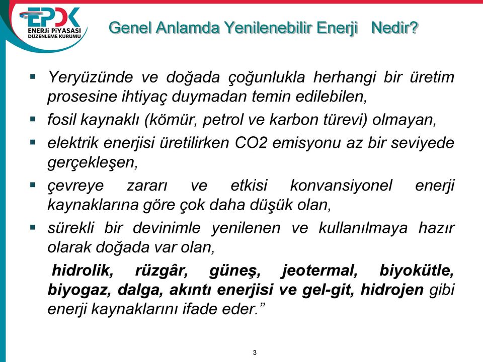 türevi) olmayan, elektrik enerjisi üretilirken CO2 emisyonu az bir seviyede gerçekleşen, çevreye zararı ve etkisi konvansiyonel enerji