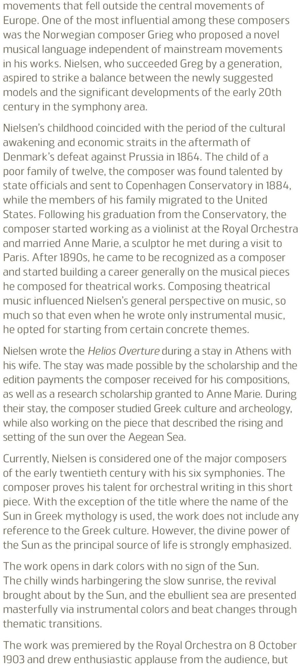 Nielsen, who succeeded Greg by a generation, aspired to strike a balance between the newly suggested models and the significant developments of the early 20th century in the symphony area.