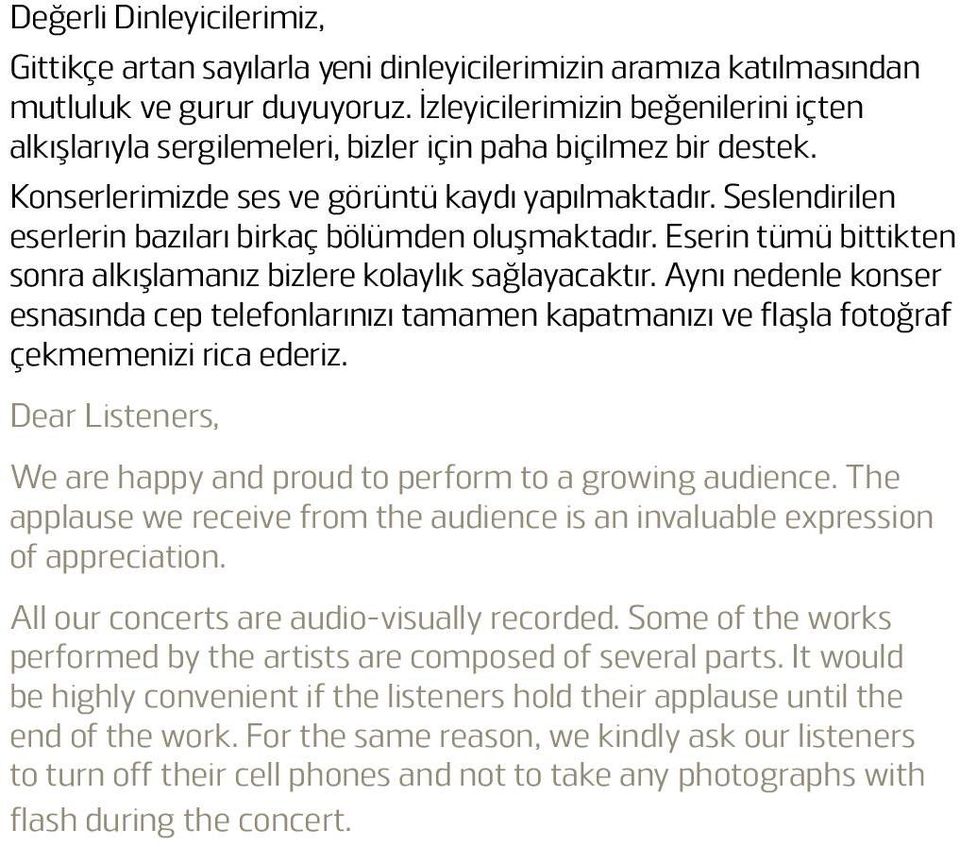 Seslendirilen eserlerin bazıları birkaç bölümden oluşmaktadır. Eserin tümü bittikten sonra alkışlamanız bizlere kolaylık sağlayacaktır.