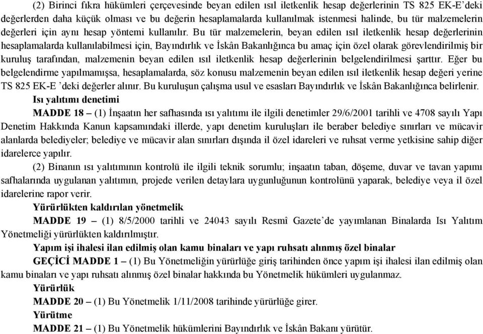 Bu tür malzemelerin, beyan edilen ısıl iletkenlik hesap değerlerinin hesaplamalarda kullanılabilmesi için, Bayındırlık ve İskân Bakanlığınca bu amaç için özel olarak görevlendirilmiş bir kuruluş