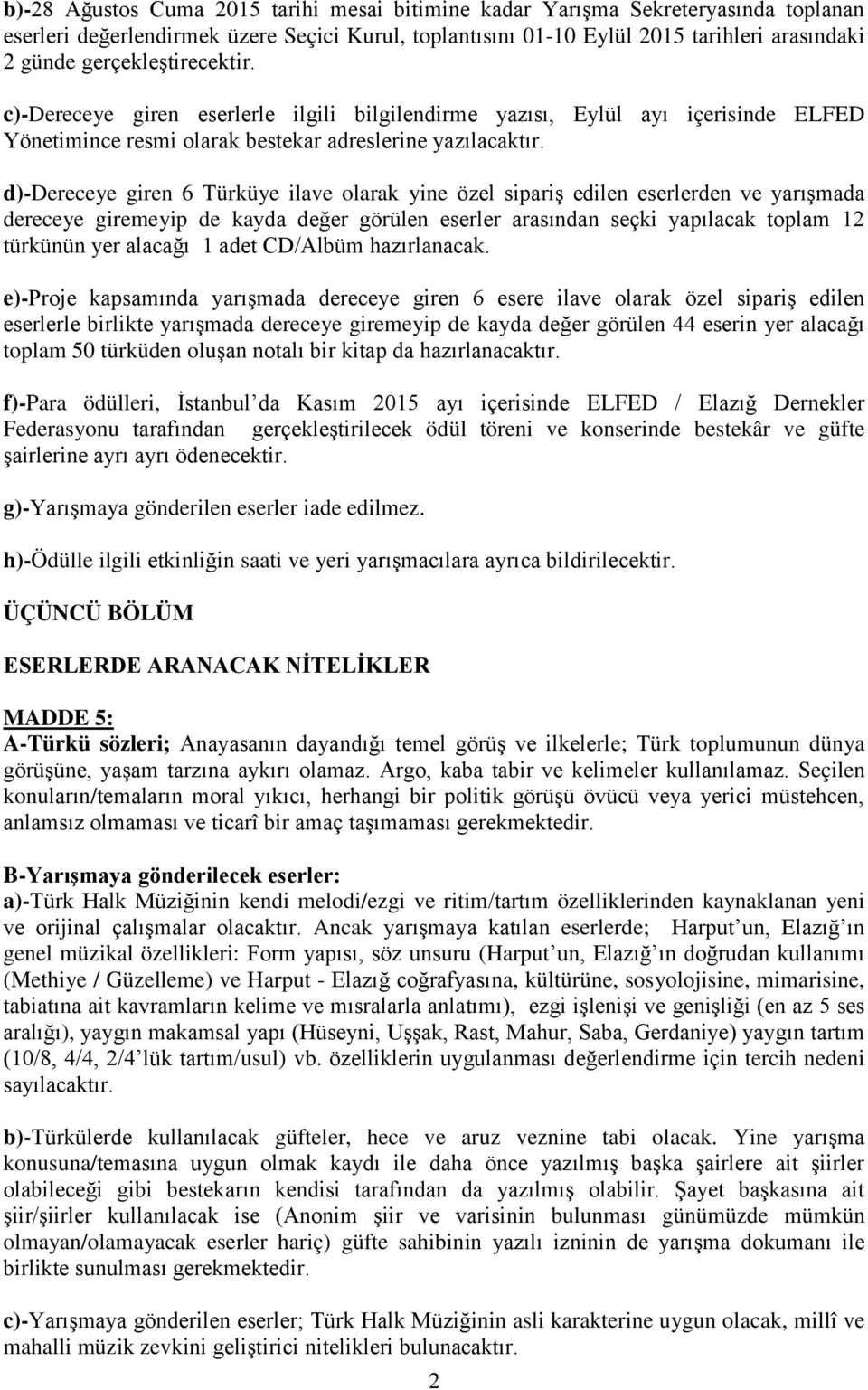 d)-dereceye giren 6 Türküye ilave olarak yine özel sipariş edilen eserlerden ve yarışmada dereceye giremeyip de kayda değer görülen eserler arasından seçki yapılacak toplam 12 türkünün yer alacağı 1